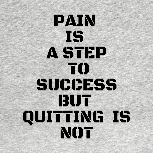 PAIN IS A STEP TO SUCCESS BUT QUITTING IS NOT by Own Store